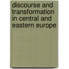 Discourse And Transformation In Central And Eastern Europe by Unknown