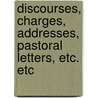 Discourses, Charges, Addresses, Pastoral Letters, Etc. Etc by Alonzo Potter