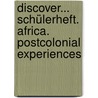 Discover... Schülerheft. Africa. Postcolonial Experiences by Unknown