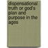 Dispensational Truth Or God's Plan And Purpose In The Ages