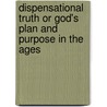 Dispensational Truth Or God's Plan And Purpose In The Ages door Clarence Larkin