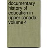 Documentary History Of Education In Upper Canada, Volume 4 by John George Hodgins