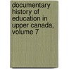 Documentary History of Education in Upper Canada, Volume 7 by John George Hodgins
