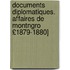 Documents Diplomatiques. Affaires de Montngro £1879-1880]
