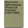 Documents Diplomatiques. Affaires de Montngro £1879-1880] door trang France. Minist