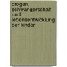 Drogen, Schwangerschaft  und Lebensentwicklung  der Kinder door Onbekend