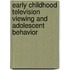 Early Childhood Television Viewing And Adolescent Behavior