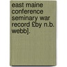 East Maine Conference Seminary War Record £By N.B. Webb]. door Nathan B. Webb