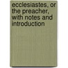 Ecclesiastes, Or The Preacher, With Notes And Introduction door Edward Hayes Plumptre