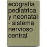 Ecografia Pediatrica y Neonatal - Sistema Nervioso Central by Maria Cristina Sperperato