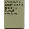 Economics Of Construction In Relation To Framed Structures by Robert Henry Bow