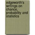 Edgeworth's Writings On Chance, Probability And Statistics