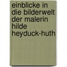 Einblicke in die Bilderwelt der Malerin Hilde Heyduck-Huth by Hilde Heyduck-Huth