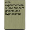 Eine Experimentelle Studie Auf Dem Gebiete Des Hypnotismus door Richard Krafft-Ebing