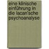 Eine klinische Einführung in die Lacan'sche Psychoanalyse