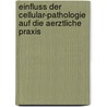 Einfluss Der Cellular-Pathologie Auf Die Aerztliche Praxis door C.A.W. Richter