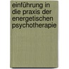 Einführung in die Praxis der Energetischen Psychotherapie by Michael Bohne