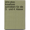 Eins plus. Kreatives Schreiben für die  3.  und 4. Klasse door Onbekend