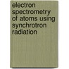 Electron Spectrometry of Atoms Using Synchrotron Radiation door Volker Schmidt