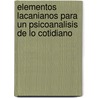 Elementos Lacanianos Para Un Psicoanalisis de Lo Cotidiano door Roland Chemama