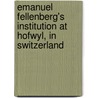 Emanuel Fellenberg's Institution At Hofwyl, In Switzerland door F.A. Ismar