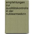 Empfehlungen zur Qualitätskontrolle in der Nuklearmedizin