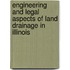 Engineering And Legal Aspects Of Land Drainage In Illinois