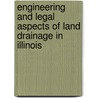 Engineering And Legal Aspects Of Land Drainage In Illinois by George Wellington Pickels