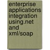 Enterprise Applications Integration Using.Net And Xml/Soap door Lorin Elias