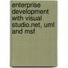 Enterprise Development With Visual Studio.Net, Uml And Msf by John Hansen