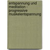 Entspannung und Meditation - Progressive Muskelentspannung door Onbekend