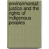 Environmental Justice And The Rights Of Indigenous Peoples