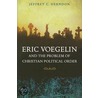 Eric Voegelin And The Problem Of Christian Political Order by Jeffrey C. Herndon