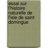Essai Sur L'Histoire Naturelle De L'Isle De Saint Domingue door Nicolson