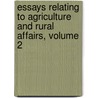 Essays Relating to Agriculture and Rural Affairs, Volume 2 door James Anderson