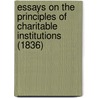 Essays on the Principles of Charitable Institutions (1836) by Unknown