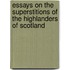 Essays on the Superstitions of the Highlanders of Scotland