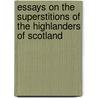 Essays on the Superstitions of the Highlanders of Scotland door Anne MacVicar Grant