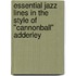 Essential Jazz Lines in the Style of "Cannonball" Adderley