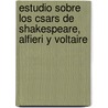 Estudio Sobre Los Csars de Shakespeare, Alfieri y Voltaire door Josï¿½ Gï¿½Ell Y. Rentï¿½