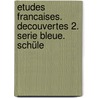 Etudes Francaises. Decouvertes 2. Serie Bleue. Schüle door Onbekend