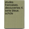 Etudes Francaises. Decouvertes 4. Serie Bleue. Schüle door Onbekend