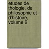 Etudes de Thologie, de Philosophie Et D'Histoire, Volume 2 by Jesuits Jesuits