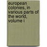 European Colonies, In Various Parts Of The World, Volume I door John Howison