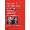 European Revolutions And The American Literary Renaissance by Larry J. Reynolds