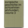 Europische Geschichte Im Achtzehnten Jahrhundert, Volume 3 door Onbekend