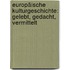 Europäische Kulturgeschichte: gelebt, gedacht, vermittelt