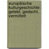Europäische Kulturgeschichte: gelebt, gedacht, vermittelt door Manfred Wagner