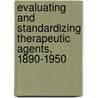 Evaluating and Standardizing Therapeutic Agents, 1890-1950 door Jonathan Simon