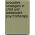 Evocative Strategies in Child and Adolescent Psychotherapy